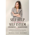 Self Help for Women: Self-Esteem, Confidence and Assertiveness (3 in 1) Workbook and Training in Self-Love and Self-Acceptance to Stop Doubting and be