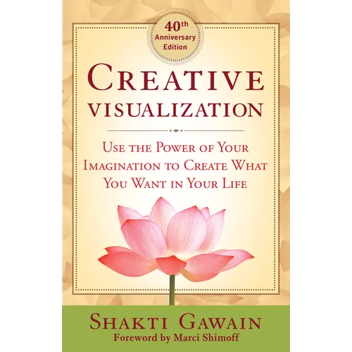 Creative Visualization: Use the Power of Your Imagination to Create What You Want in Your Life
