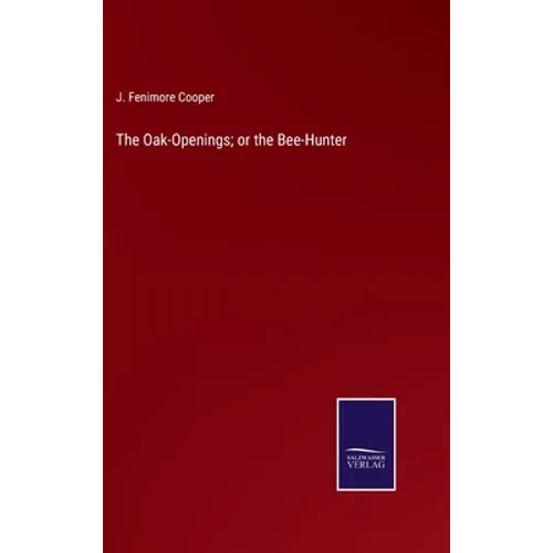 The Oak-Openings; or the Bee-Hunter