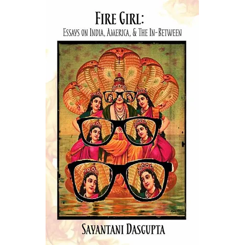 Fire Girl: Essays on India, America, and the In-Between