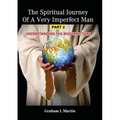 The Spiritual Journey of a Very Imperfect Man: Understanding the Bigger Picture