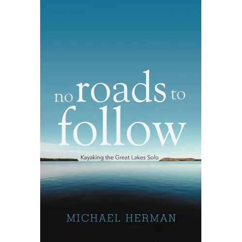 No Roads to Follow: Kayaking the Great Lakes Solo