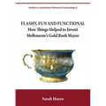 Flashy, Fun and Functional: How Things Helped to Invent Melbourne's Gold Rush Mayor