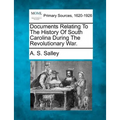 Documents Relating to the History of South Carolina During the Revolutionary War.