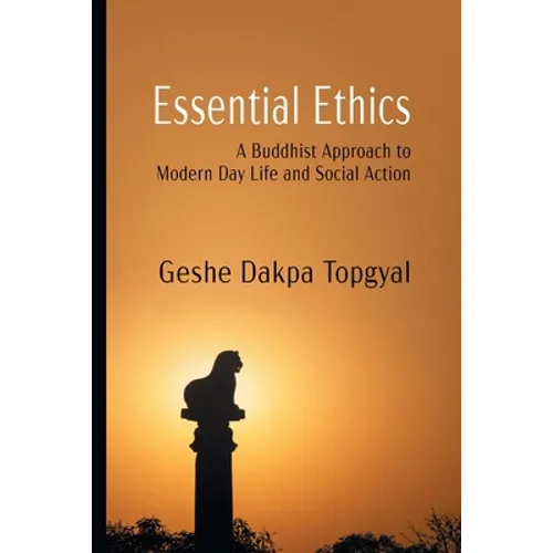 Essential Ethics: A Buddhist Approach to Modern Day Life and Social Action