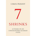 7 Shrinks: 60 Years in an Undiagnosed Altered State