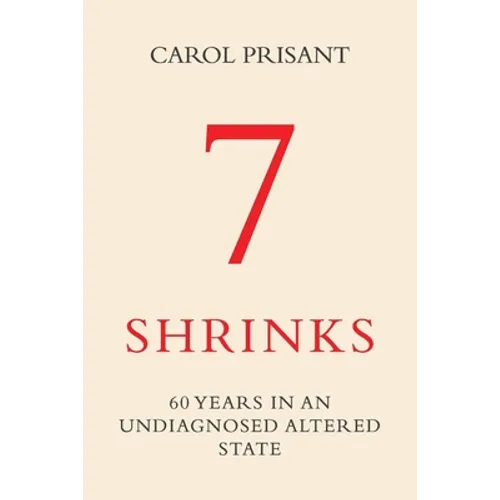 7 Shrinks: 60 Years in an Undiagnosed Altered State