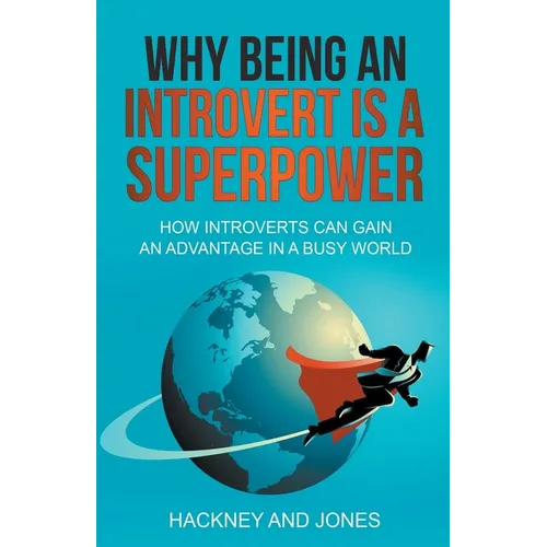 Why Being An Introvert Is A Superpower: How Introverts Can Gain An Advantage In A Busy World