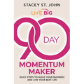 Live Big 90-Day Momentum Maker: Daily Steps to Build Your Business and Live Your Best Life
