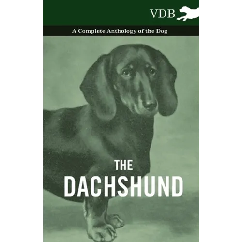 The Dachshund - A Complete Anthology of the Dog -