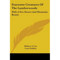 Fearsome Creatures Of The Lumberwoods: With A Few Desert And Mountain Beasts