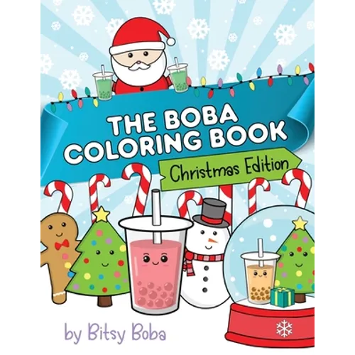 The Boba Coloring Book Christmas Edition: 50 Holiday Themed Bubble Tea Coloring Pages
