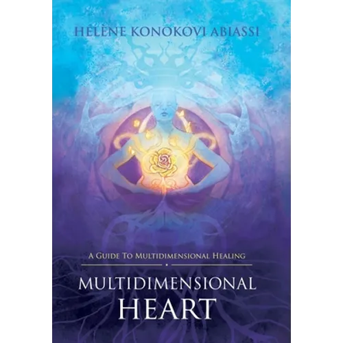 Multidimensional Heart: A Guide to Multidimensional Healing