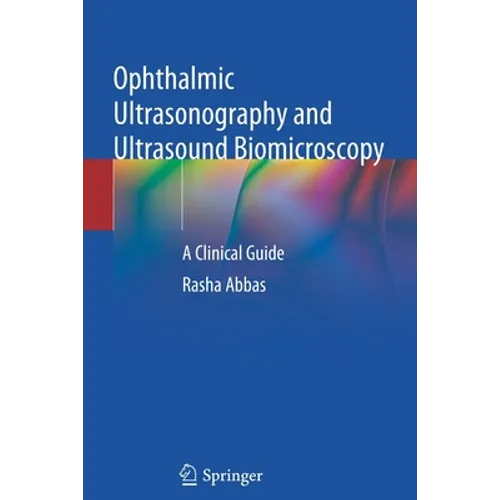 Ophthalmic Ultrasonography and Ultrasound Biomicroscopy: A Clinical Guide