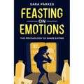 Feasting on Emotions: The Psychology of Binge Eating