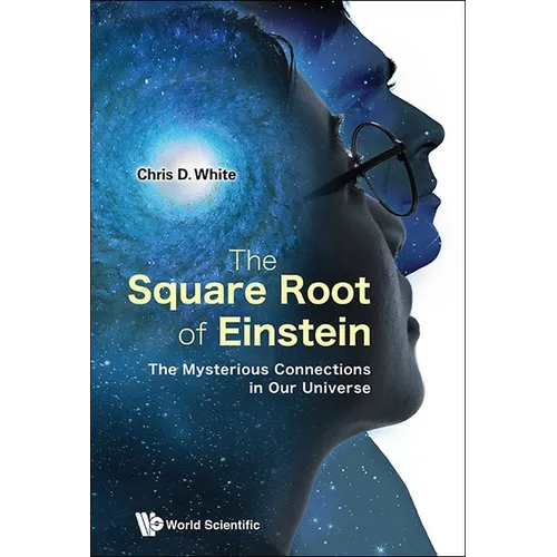 Square Root of Einstein, The: The Mysterious Connections in Our Universe