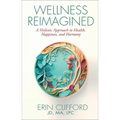 Wellness Reimagined: A Holistic Approach to Health, Happiness, and Harmony