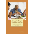 You Ain't Hungry Until I'm Starving: Nutrition for the Soul