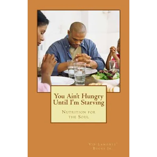 You Ain't Hungry Until I'm Starving: Nutrition for the Soul