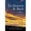 To Heaven & Back: The Journey of a Roman Catholic Priest