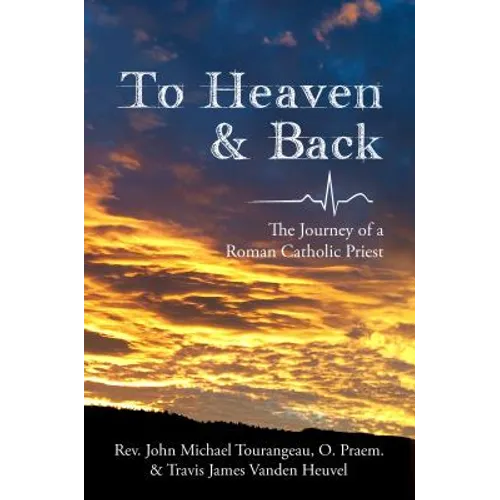 To Heaven & Back: The Journey of a Roman Catholic Priest