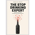 The Stop Drinking Expert: Alcohol Lied to Me Updated And Extended Edition