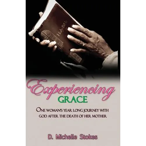 Experiencing Grace: One Woman's Year Long Journey with God After the Death of Her Mother
