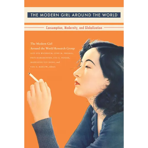 The Modern Girl Around the World: Consumption, Modernity, and Globalization