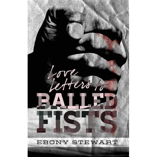 Love Letters to Balled Fists