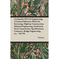 Cyclopedia Of Civil Engineering; A General Reference Work On Surveying, Highway Construction, Railroad Engineering, Earthwork, Steel Construction, Spe
