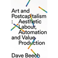 Art and Postcapitalism: Aesthetic Labour, Automation and Value Production