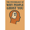 The Psychology of Why People Ghost You