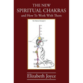 The NEW Spiritual Chakras: and How To Work With Them