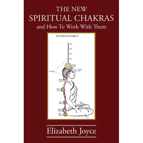 The NEW Spiritual Chakras: and How To Work With Them