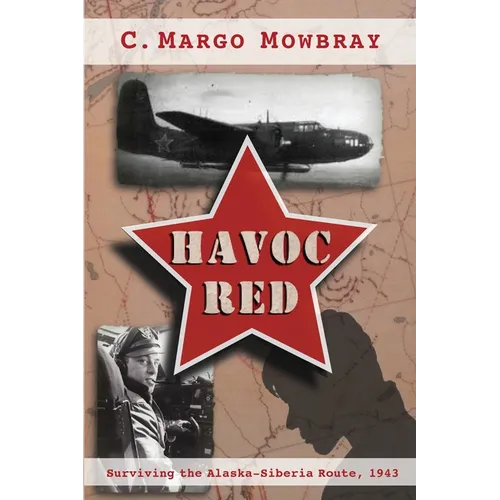 Havoc Red: Surviving the Alaska-Siberia Route, 1943