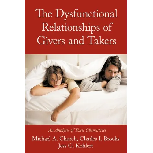 The Dysfunctional Relationships of Givers and Takers: An Analysis of Toxic Chemistries - Paperback