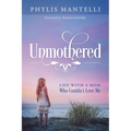 Unmothered: Life With a Mom Who Couldn't Love Me
