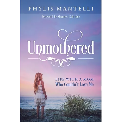 Unmothered: Life With a Mom Who Couldn't Love Me