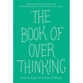 The Book of Overthinking: How to Stop the Cycle of Worry