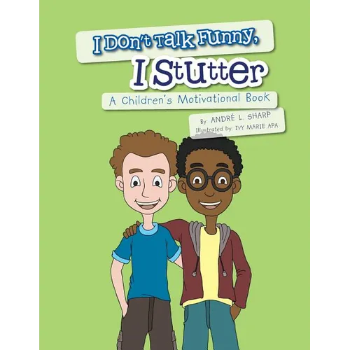 I Don't Talk Funny, I Stutter: A Children's Motivational Book
