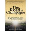 The Road to Champagne: 13 Principles to Drive Career Success