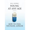 Young at Any Age: How to Feel Younger, Longer