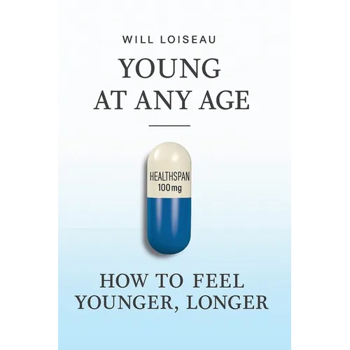 Young at Any Age: How to Feel Younger, Longer