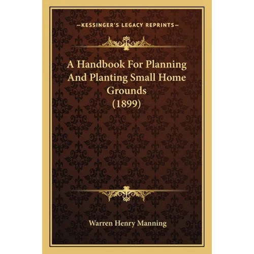 A Handbook For Planning And Planting Small Home Grounds (1899)