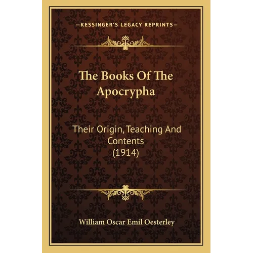 The Books Of The Apocrypha: Their Origin, Teaching And Contents (1914)