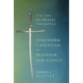 Lukewarm Christian to Warrior for Christ: It's Time to Prepare for Battle