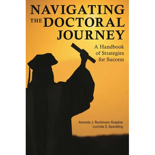 Navigating the Doctoral Journey: A Handbook of Strategies for Success