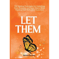 Let Them: The Guiding Principles for Unlocking Your Freedom and Inner Peace (With Practical Self Reflection Exercises)