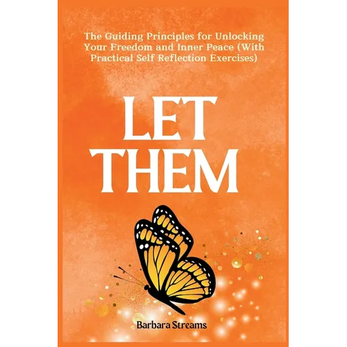 Let Them: The Guiding Principles for Unlocking Your Freedom and Inner Peace (With Practical Self Reflection Exercises)
