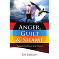 Anger, Guilt and Shame - Reclaiming Power and Choice